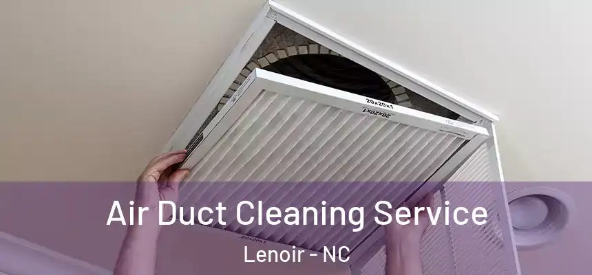  Air Duct Cleaning Service Lenoir - NC