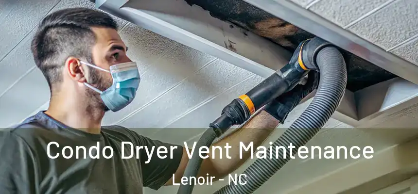  Condo Dryer Vent Maintenance Lenoir - NC