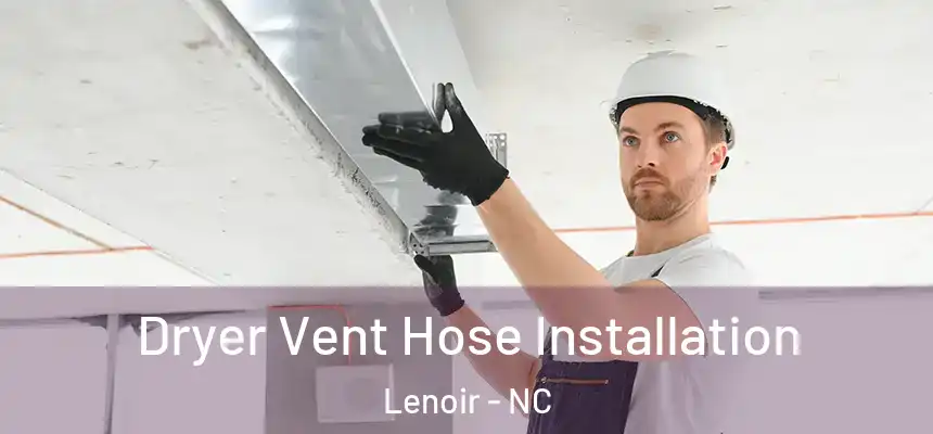  Dryer Vent Hose Installation Lenoir - NC