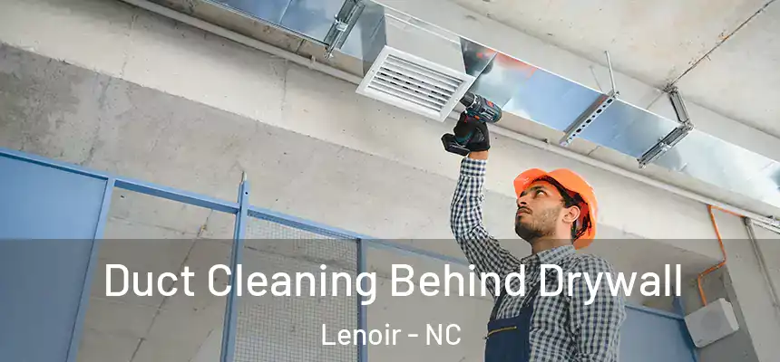  Duct Cleaning Behind Drywall Lenoir - NC