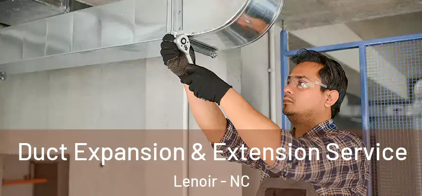  Duct Expansion & Extension Service Lenoir - NC