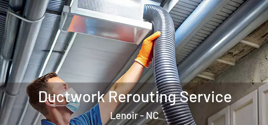  Ductwork Rerouting Service Lenoir - NC