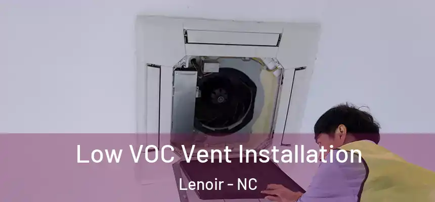 Low VOC Vent Installation Lenoir - NC