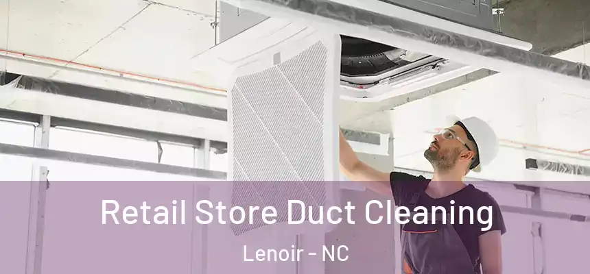  Retail Store Duct Cleaning Lenoir - NC
