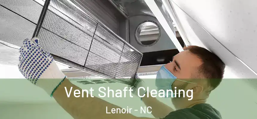  Vent Shaft Cleaning Lenoir - NC